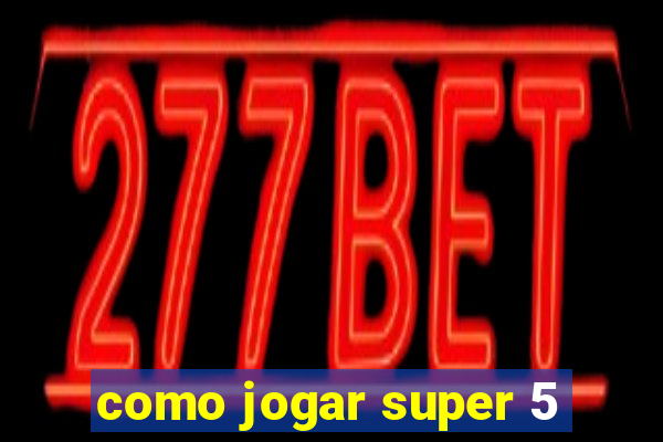 como jogar super 5